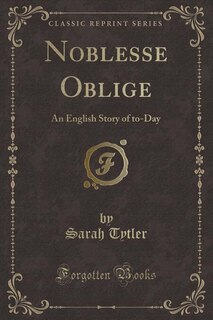 Noblesse Oblige: An English Story of to-Day (Classic Reprint)