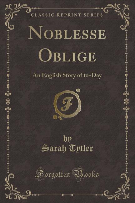 Noblesse Oblige: An English Story of to-Day (Classic Reprint)
