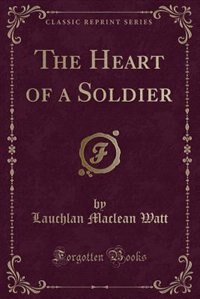 Front cover_The Heart of a Soldier (Classic Reprint)