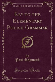Key to the Elementary Polish Grammar (Classic Reprint)