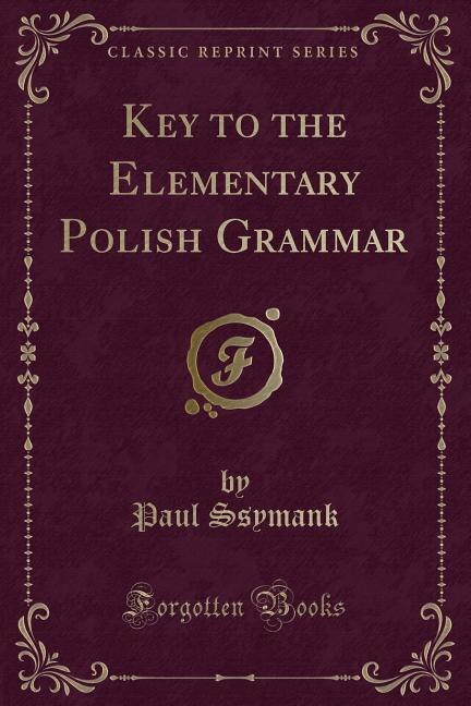 Key to the Elementary Polish Grammar (Classic Reprint)