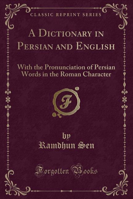 A Dictionary in Persian and English: With the Pronunciation of Persian Words in the Roman Character (Classic Reprint)