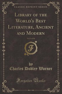 Library of the World's Best Literature, Ancient and Modern, Vol. 9 of 30 (Classic Reprint)