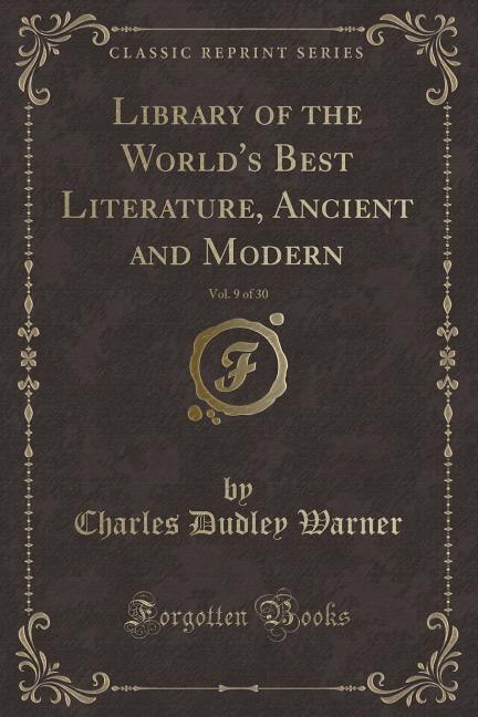 Library of the World's Best Literature, Ancient and Modern, Vol. 9 of 30 (Classic Reprint)