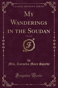 Couverture_My Wanderings in the Soudan, Vol. 2 of 2 (Classic Reprint)