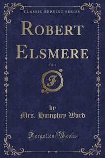 Robert Elsmere, Vol. 1 (Classic Reprint)