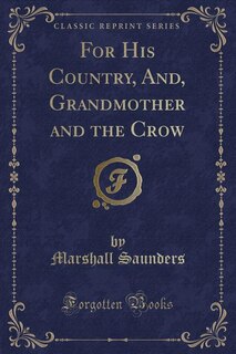 Front cover_For His Country, And, Grandmother and the Crow (Classic Reprint)