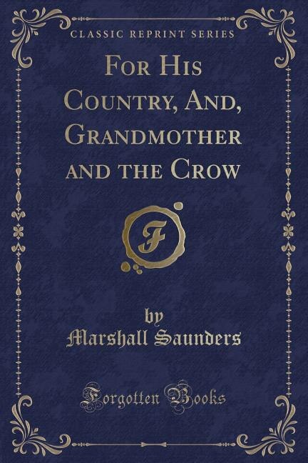 Front cover_For His Country, And, Grandmother and the Crow (Classic Reprint)