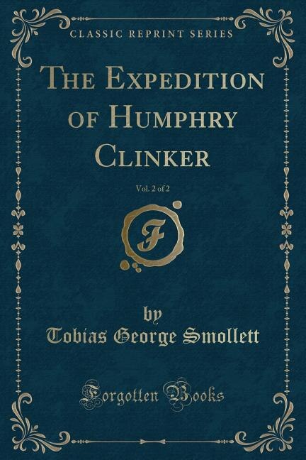 The Expedition of Humphry Clinker, Vol. 2 of 2 (Classic Reprint)
