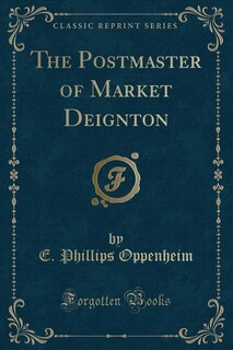 The Postmaster of Market Deignton (Classic Reprint)