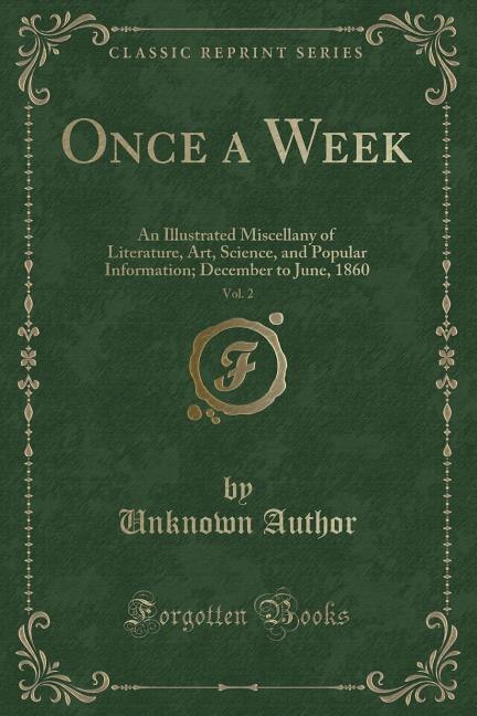 Once a Week, Vol. 2: An Illustrated Miscellany of Literature, Art, Science, and Popular Information; December to June, 1