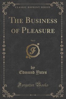 Couverture_The Business of Pleasure, Vol. 2 of 2 (Classic Reprint)