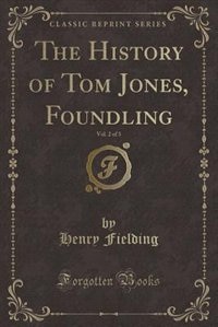 Couverture_The History of Tom Jones, Foundling, Vol. 2 of 3 (Classic Reprint)