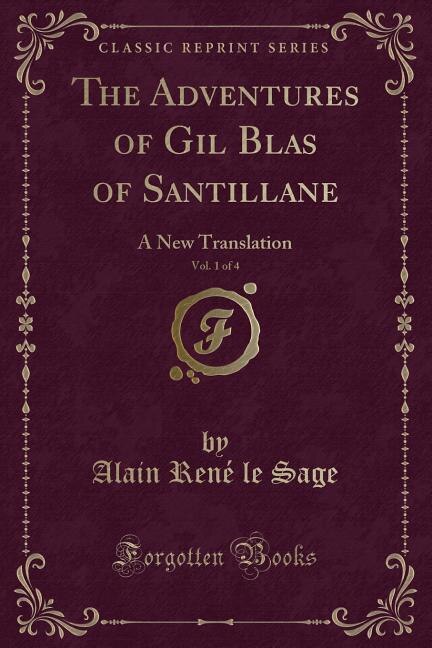 The Adventures of Gil Blas of Santillane, Vol. 1 of 4: A New Translation (Classic Reprint)