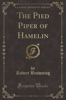The Pied Piper of Hamelin (Classic Reprint)