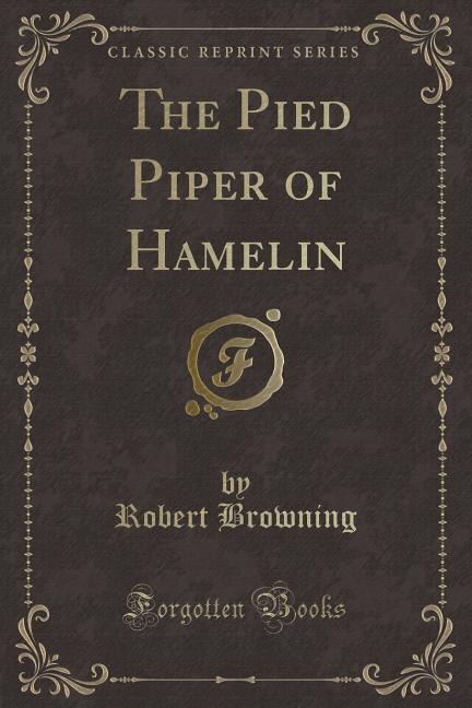 The Pied Piper of Hamelin (Classic Reprint)