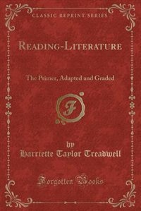 Reading-Literature: The Primer, Adapted and Graded (Classic Reprint)