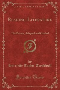 Reading-Literature: The Primer, Adapted and Graded (Classic Reprint)