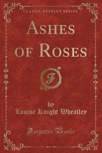 Couverture_Ashes of Roses (Classic Reprint)