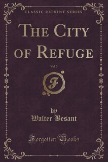 Front cover_The City of Refuge, Vol. 3 of 3 (Classic Reprint)
