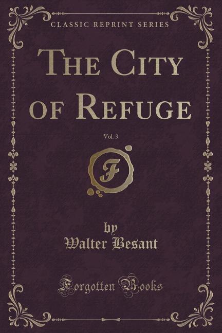 Front cover_The City of Refuge, Vol. 3 of 3 (Classic Reprint)