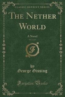 The Nether World, Vol. 2 of 3: A Novel (Classic Reprint)