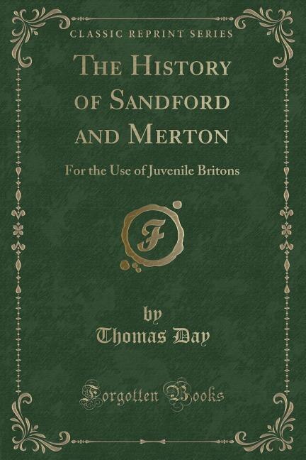 The History of Sandford and Merton: For the Use of Juvenile Britons (Classic Reprint)