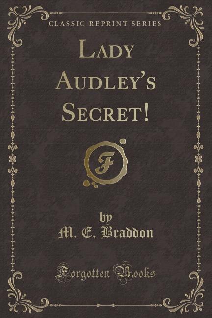 Lady Audley's Secret! (Classic Reprint)