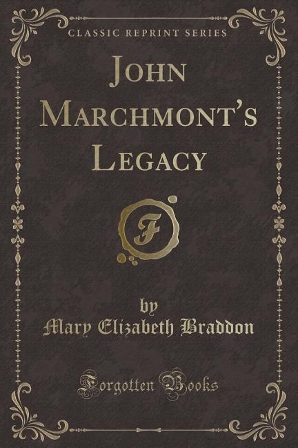 John Marchmont's Legacy (Classic Reprint)