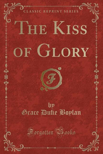 Front cover_The Kiss of Glory (Classic Reprint)