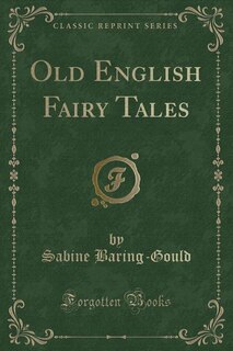 Old English Fairy Tales (Classic Reprint)