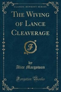 Couverture_The Wiving of Lance Cleaverage (Classic Reprint)