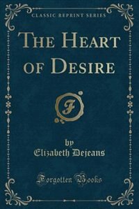 Front cover_The Heart of Desire (Classic Reprint)