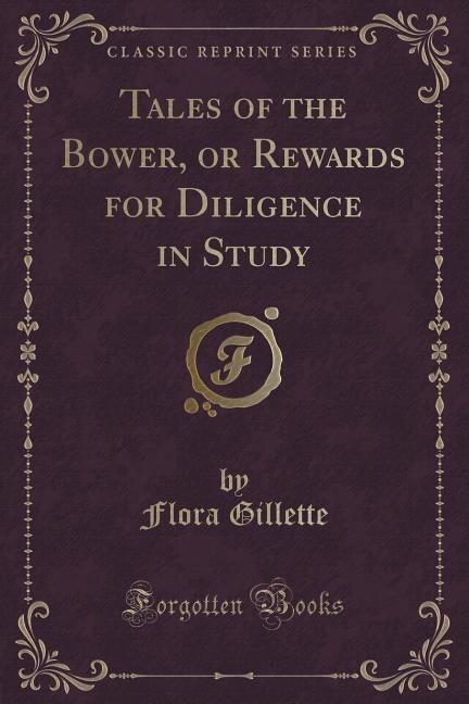 Couverture_Tales of the Bower, or Rewards for Diligence in Study (Classic Reprint)