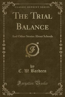 The Trial Balance: And Other Stories About Schools (Classic Reprint)