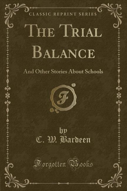 The Trial Balance: And Other Stories About Schools (Classic Reprint)