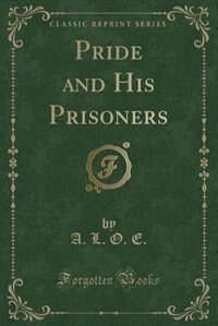 Couverture_Pride and His Prisoners (Classic Reprint)