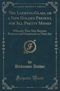 Couverture_The Looking-Glass, or a New Golden Present, for All Pretty Misses