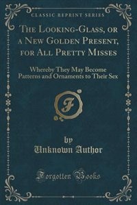 Couverture_The Looking-Glass, or a New Golden Present, for All Pretty Misses
