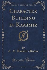 Character Building in Kashmir (Classic Reprint)