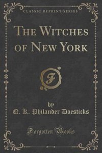 Front cover_The Witches of New York (Classic Reprint)
