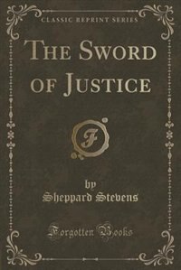 Front cover_The Sword of Justice (Classic Reprint)