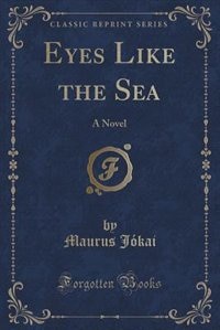 Eyes Like the Sea: A Novel (Classic Reprint)