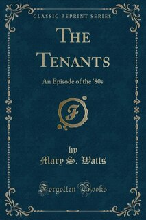 The Tenants: An Episode of the '80s (Classic Reprint)