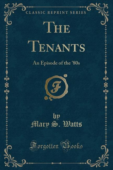 The Tenants: An Episode of the '80s (Classic Reprint)