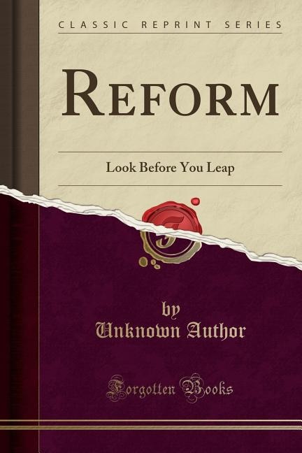 Reform: Look Before You Leap (Classic Reprint)