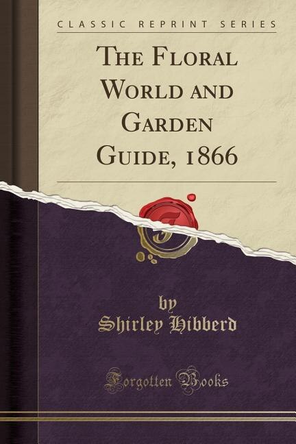 Front cover_The Floral World and Garden Guide, 1866 (Classic Reprint)