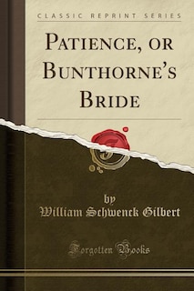 Front cover_Patience, or Bunthorne's Bride (Classic Reprint)