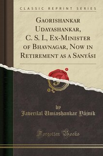 Front cover_Gaorishankar Udayashankar, C. S. I., Ex-Minister of Bhavnagar, Now in Retirement as a Sanyási (Classic Reprint)