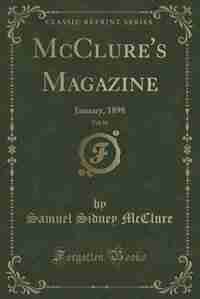 McClure's Magazine, Vol. 10: January, 1898 (Classic Reprint) by Samuel Sidney Mcclure